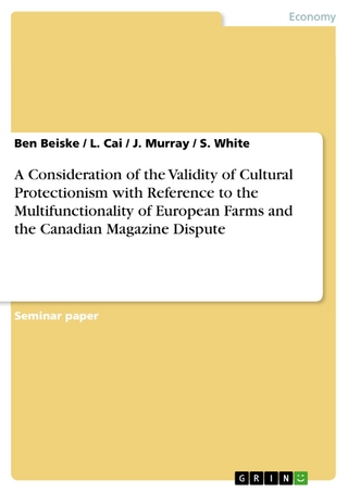 A Consideration of the Validity of Cultural Protectionism with Reference to the Multifunctionality of European Farms and the Canadian Magazine Dispute - Ben Beiske; L. Cai; J. Murray; S. White