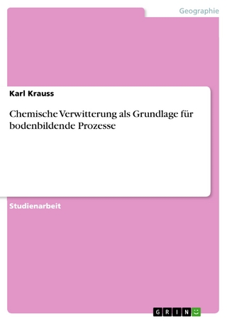 Chemische Verwitterung als Grundlage für bodenbildende Prozesse - Karl Krauss