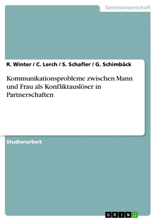 Kommunikationsprobleme zwischen Mann und Frau als Konfliktauslöser in Partnerschaften - R. Winter; C. Lerch; S. Schafler; G. Schimbäck