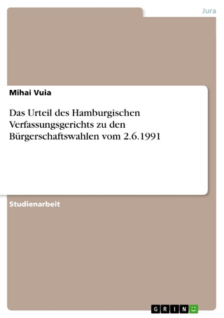 Das Urteil des Hamburgischen Verfassungsgerichts  zu den Bürgerschaftswahlen vom 2.6.1991 - Mihai Vuia