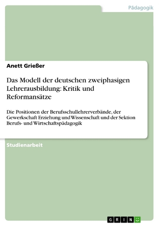 Das Modell der deutschen zweiphasigen Lehrerausbildung: Kritik und Reformansätze - Anett Grießer