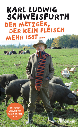 Der Metzger, der kein Fleisch mehr isst ... - Karl Ludwig Schweisfurth