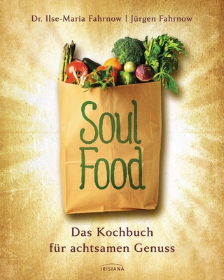 Soulfood - das Kochbuch für achtsamen Genuss - Ilse-Maria Fahrnow; Jürgen Fahrnow