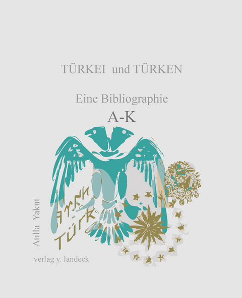 Türkei und Türken: eine Bibliographie A-K - Atilla Yakut