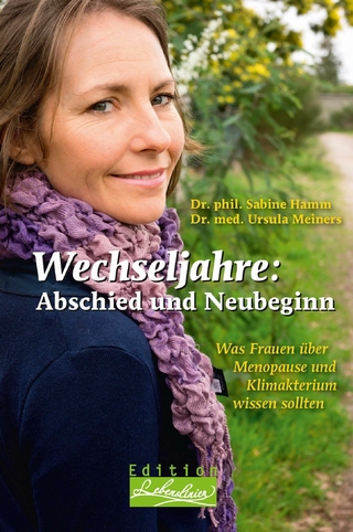 Wechseljahre: Abschied und Neubeginn - Dr. phil. Sabine Hamm; Dr. med. Ursula Meiners