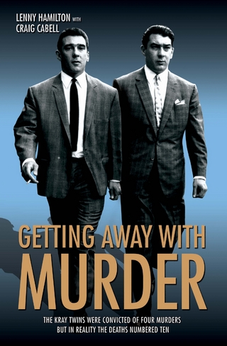 Getting Away With Murder - The Kray Twins were convicted of four murders but in reality the deaths numbered ten - Craig Caball & Lenny Hamilton