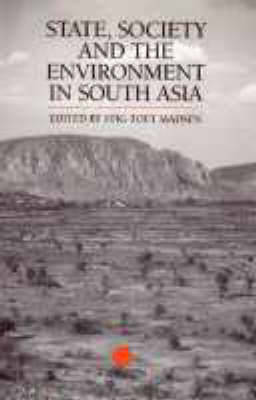 State, Society and the Environment in South Asia - Stig Toft Madsen
