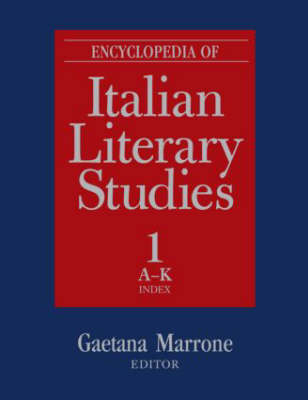 Encyclopedia of Italian Literary Studies - Gaetana Marrone; Paolo Puppa