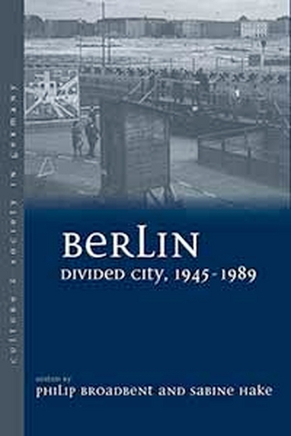 Berlin Divided City, 1945-1989 - Philip Broadbent; Sabine Hake