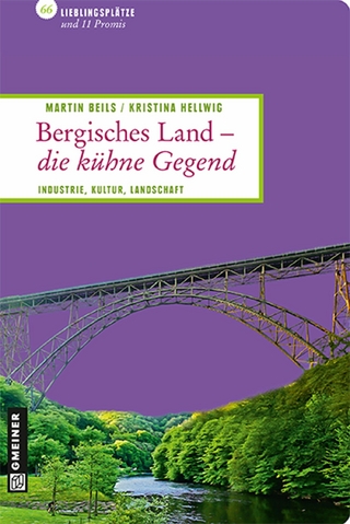 Bergisches Land - die kühne Gegend - Martin Beils; Kristina Hellwig