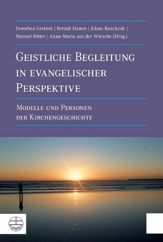 Geistliche Begleitung in evangelischer Perspektive - Anna-Maria aus der Wiesche; Manuel Ritter; Klaus Raschzok; Berndt Hamm; Dorothea Greiner