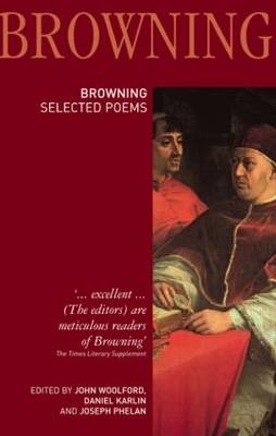 Robert Browning: Selected Poems - Daniel Karlin; Joseph Phelan; John Woolford