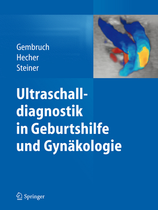 Ultraschalldiagnostik in Geburtshilfe und Gynäkologie - Ulrich Gembruch; Ulrich Gembruch; Kurt Hecher; Kurt Hecher; Horst Steiner; Horst Steiner
