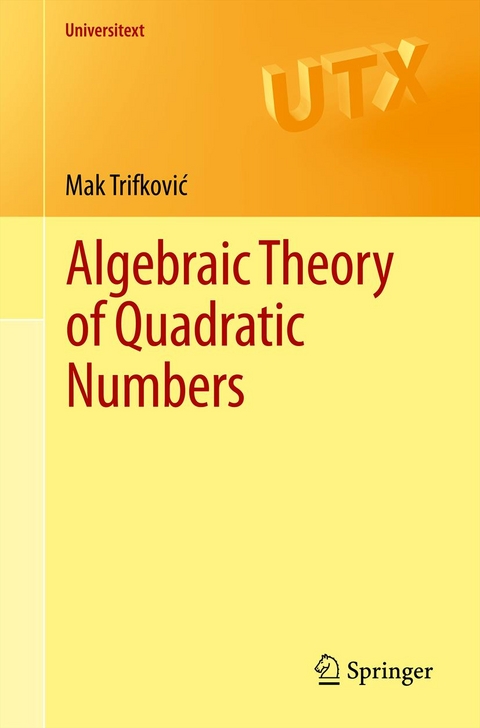Algebraic Theory of Quadratic Numbers -  Mak Trifkovic