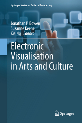 Electronic Visualisation in Arts and Culture - Jonathan P. Bowen; Suzanne Keene; Kia Ng