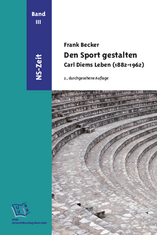 Den Sport gestalten. Carl Diems Leben (1882-1962) - Frank Becker
