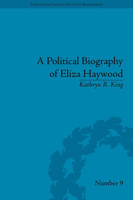 Political Biography of Eliza Haywood - Kathryn R King