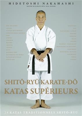 Shito-ryu karate-do : katas supérieurs : 29 katas traditionnels shito-ryu. Shito-ryu karate-do : advanced kata : 29 t...