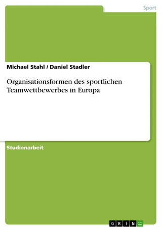 Organisationsformen des sportlichen Teamwettbewerbes in Europa - Michael Stahl; Daniel Stadler