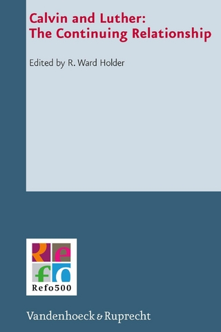 Calvin and Luther: The Continuing Relationship - R. Ward Holder