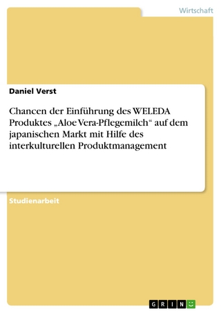 Chancen der Einführung des WELEDA Produktes 'Aloe Vera-Pflegemilch' auf dem japanischen Markt mit Hilfe des interkulturellen Produktmanagement - Daniel Verst