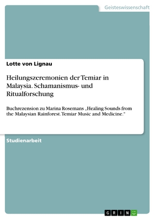 Heilungszeremonien der Temiar in Malaysia. Schamanismus- und Ritualforschung - Lotte Von Lignau