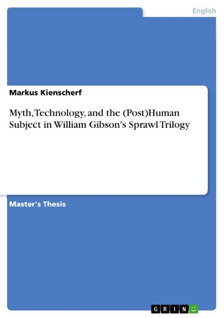 Myth, Technology, and the (Post)Human Subject in William Gibson's Sprawl Trilogy - Markus Kienscherf
