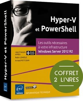 Hyper-V et PowerShell : les outils nécessaires à votre infrastructure Windows Server 2012 R2 - R LEMESLE, A PETITJEAN
