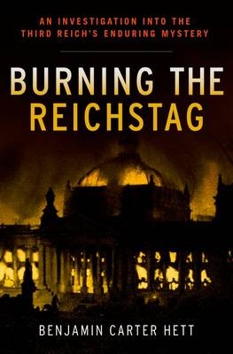 Burning the Reichstag - Benjamin Carter Hett