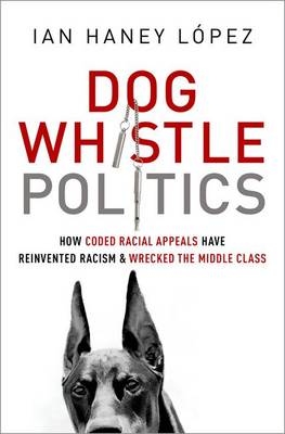 Dog Whistle Politics -  Ian Haney L?pez
