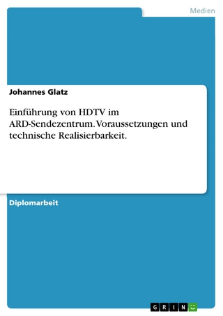 Einführung von HDTV im ARD-Sendezentrum. Voraussetzungen und technische Realisierbarkeit. - Johannes Glatz