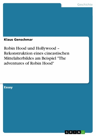 Robin Hood und Hollywood - Rekonstruktion eines cineastischen Mittelalterbildes am Beispiel 'The adventures of Robin Hood' - Klaus Genschmar