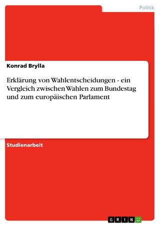 Erklärung von Wahlentscheidungen - ein Vergleich zwischen Wahlen zum Bundestag und zum europäischen Parlament - Konrad Brylla