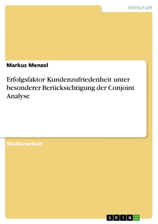 Erfolgsfaktor Kundenzufriedenheit unter besonderer Berücksichtigung der Conjoint Analyse - Markus Menzel