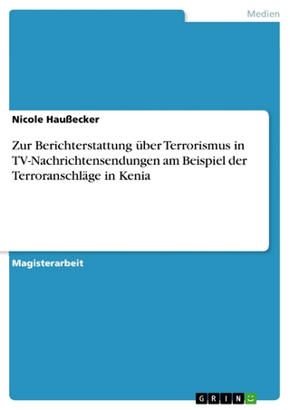Zur Berichterstattung über Terrorismus in TV-Nachrichtensendungen am Beispiel der Terroranschläge in Kenia - Nicole Haußecker