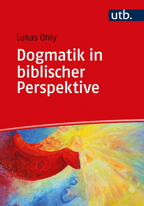 Dogmatik in biblischer Perspektive - Lukas Ohly