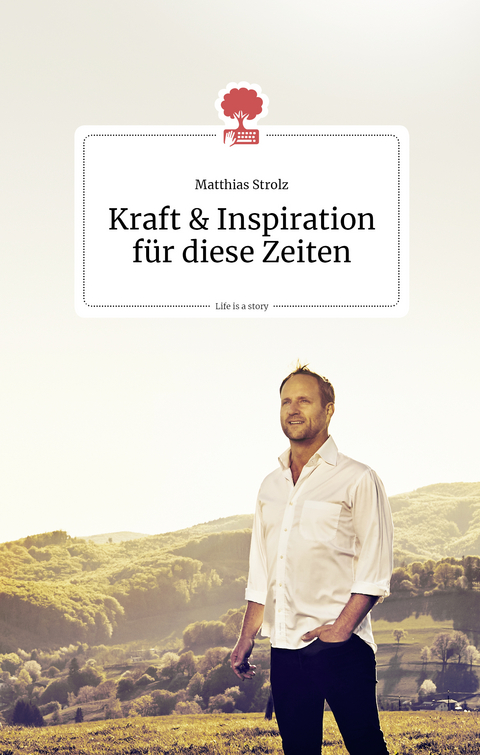 Kraft und Inspiration für diese Zeiten. Life is a story - story.one - Matthias Strolz