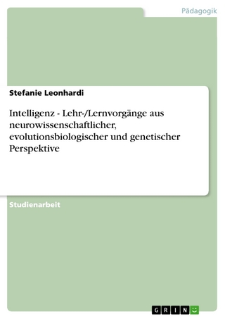 Intelligenz - Lehr-/Lernvorgänge aus neurowissenschaftlicher, evolutionsbiologischer und genetischer Perspektive - Stefanie Leonhardi