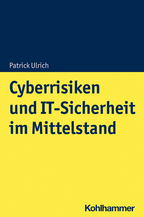 Cyberrisiken und IT-Sicherheit im Mittelstand - Patrick Ulrich, Vanessa Frank, Alice Timmermann