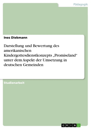 Darstellung und Bewertung des amerikanischen Kindergottesdienstkonzepts 'Promiseland' unter dem Aspekt der Umsetzung in deutschen Gemeinden - Ines Diekmann