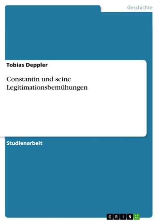 Constantin und seine Legitimationsbemühungen - Tobias Deppler