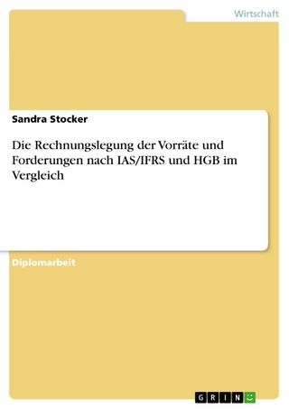 Die Rechnungslegung der Vorräte und Forderungen nach IAS/IFRS und HGB im Vergleich - Sandra Stocker
