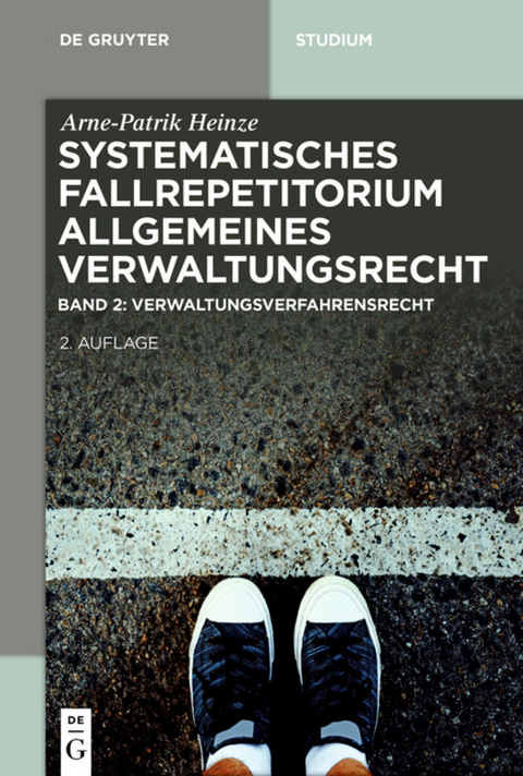 Arne-Patrik Heinze: Systematisches Fallrepetitorium Allgemeines Verwaltungsrecht / Verwaltungsverfahrensrecht (VwVfG) - Arne-Patrik Heinze