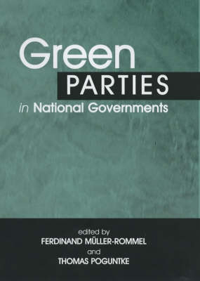 Green Parties in National Governments - Ferdinand Muller-Rommel; Thomas Poguntke