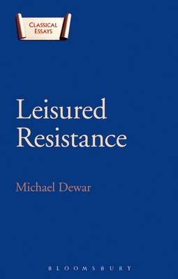 Leisured Resistance - Dewar Michael Dewar