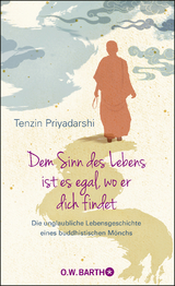 Dem Sinn des Lebens ist es egal, wo er dich findet - Tenzin Priyadarshi