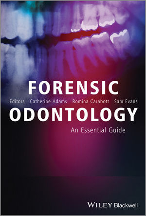 Forensic Odontology - Catherine Adams; Romina Carabott; Sam Evans