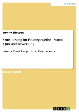 Outsourcing im Finanzgewerbe - Status Quo und Bewertung - Ronny Thyssen