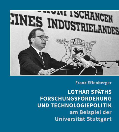 Lothar Späths Forschungsförderung und Technologiepolitik am Beispiel der Universität Stuttgart - Franz Effenberger