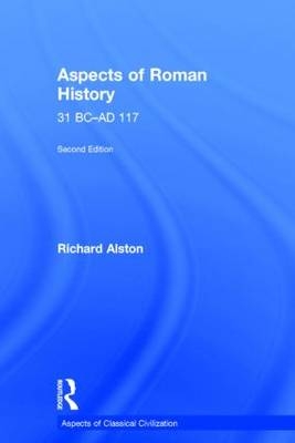 Aspects of Roman History 31 BC-AD 117 - Richard Alston
